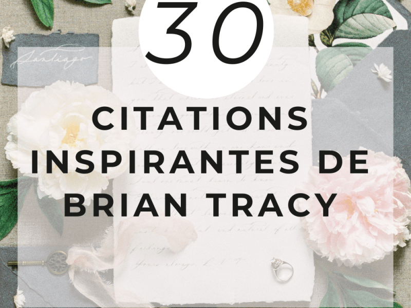 30 citations inspirantes de Brian Tracy pour transformer votre vie
